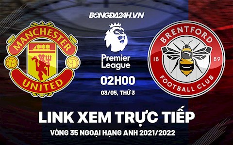 Link xem trực tiếp MU vs Brentford bóng đá Ngoại Hạng Anh 2022 ở đâu ?