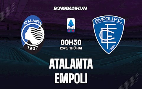 Nhận định, soi kèo Atalanta vs Empoli 1h45 ngày 22/5 (Serie A 2021/22)