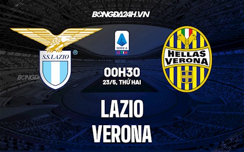 Nhận định, soi kèo Lazio vs Verona 1h45 ngày 22/5 (Serie A 2021/22)