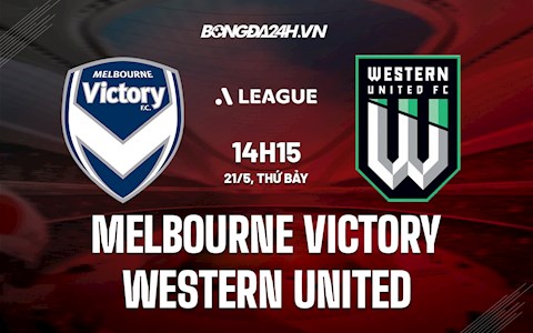 Nhận định Melbourne Victory vs Western United 14h15 ngày 21/5 (VĐQG Australia 2021/22)