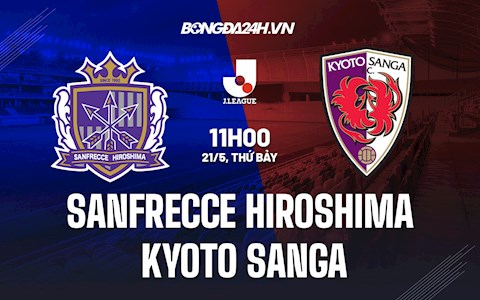 Nhận định Sanfrecce Hiroshima vs Kyoto Sanga 11h00 ngày 21/5 (VĐQG Nhật Bản 2022)