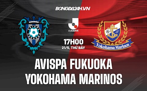 Nhận định Avispa Fukuoka vs Yokohama Marinos 17h00 ngày 21/5 (VĐQG Nhật 2022)