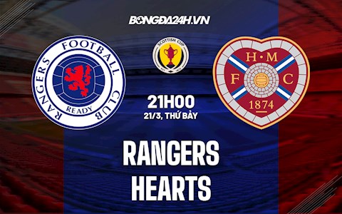 Nhận định Rangers vs Hearts 21h00 ngày 21/5 (Cúp QG Scotland 2021/22)