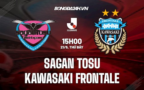 Nhận định Sagan Tosu vs Kawasaki Frontale 15h00 ngày 21/5 (VĐQG Nhật 2022)