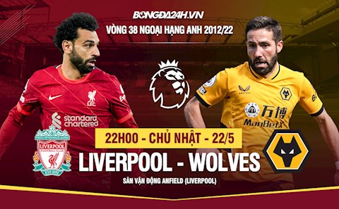Nhận định Liverpool vs Wolves (22h00 ngày 22/5): Anfield chờ tin vui từ Steven Gerrard