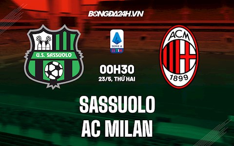 Nhận định bóng đá Sassuolo vs AC Milan 23h00 ngày 22/5 (Serie A 2021/22)