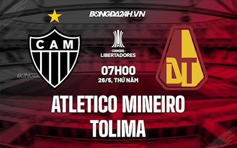 Nhận định Atletico Mineiro vs Tolima 7h00 ngày 26/5 (Copa Libertadores 2022)