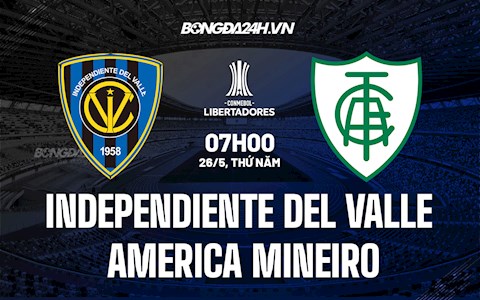 Nhận định Independiente del Valle vs America Mineiro 7h00 ngày 26/5 (Copa Libertadores 2022)