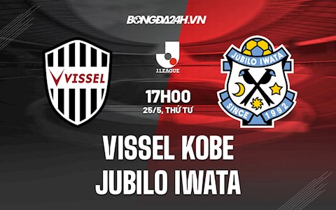 Nhận định Vissel Kobe vs Jubilo Iwata 17h00 ngày 25/5 (VĐQG Nhật 2022)