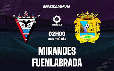 Nhận định Mirandes vs Fuenlabrada 2h00 ngày 28/5 (Hạng 2 Tây Ban Nha 2021/22)
