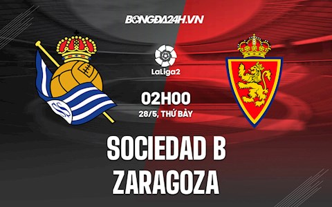Nhận định Sociedad B vs Zaragoza 02h00 ngày 28/5 (Hạng 2 Tây Ban Nha 2021/22)