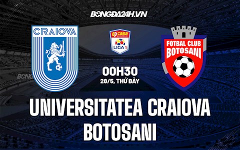 Nhận định Universitatea Craiova vs Botosani 0h30 ngày 28/5 (VĐQG Romania 2021/22)