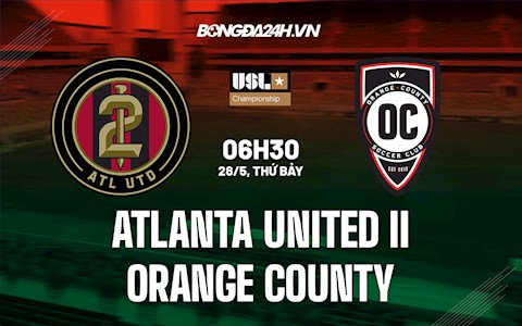 Nhận định Atlanta United II vs Orange County 6h30 ngày 28/5 (Hạng Nhất Mỹ 2022)