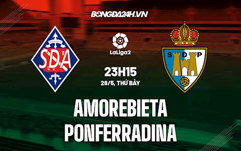 Nhận định bóng đá Amorebieta vs Ponferradina 23h15 ngày 28/5 (Hạng 2 Tây Ban Nha 2021/22)