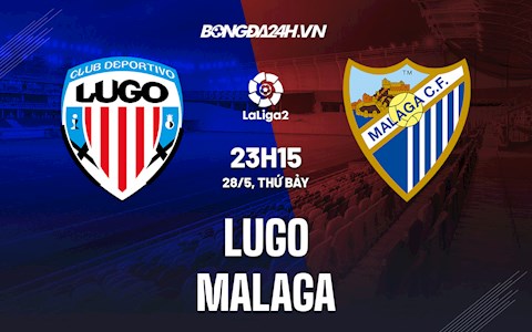 Nhận định,  Lugo vs Malaga 23h15 ngày 28/5 (Hạng 2 Tây Ban Nha 2021/22)
