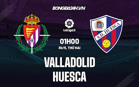 Nhận định Valladolid vs Huesca 1h00 ngày 30/5 (Hạng 2 Tây Ban Nha 2021/22)