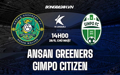Nhận định Ansan Greeners vs Gimpo Citizen 14h00 ngày 29/5 (Hạng 2 Hàn Quốc 2022)