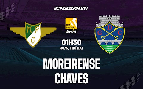 Nhận định bóng đá Moreirense vs Chaves 1h30 ngày 30/5 (Playoff VĐQG Bồ Đào Nha)