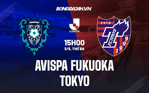 Nhận định,  Avispa Fukuoka vs Tokyo 15h00 ngày 3/5 (VĐQG Nhật Bản 2022)