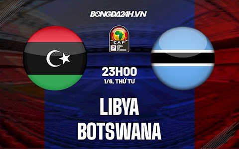 Nhận định Libya vs Botswana 23h00 ngày 1/6 (Vòng loại CAN Cup 2023)