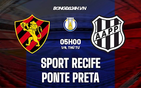 Nhận định Sport Recife vs Ponte Preta 7h30 ngày 3/6 (Hạng 2 Brazil 2022)