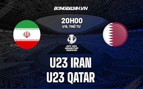 Nhận định,  U23 Iran vs U23 Qatar 20h00 ngày 1/6 (U23 châu Á 2022)