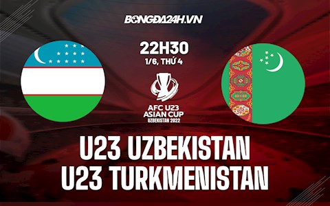 Nhận định,  U23 Uzbekistan vs U23 Turkmenistan 22h30 ngày 1/6 (U23 Asian Cup 2022)