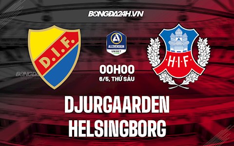 Nhận định Djurgarden vs Helsingborg 0h00 ngày 6/5 (VĐQG Thụy Điển 2022)