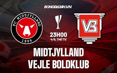 Nhận định Midtjylland vs Vejle Boldklub 23h00 ngày 4/5 (Cúp QG Đan Mạch 2021/22)