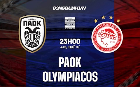 Nhận định,  PAOK vs Olympiacos 23h00 ngày 4/5 (VĐQG Hy Lạp 2021/22)