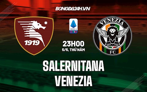 Nhận định,  Salernitana vs Venezia 23h00 ngày 5/5 (Serie A 2021/22)