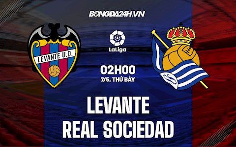 Nhận định bóng đá Levante vs Sociedad 2h00 ngày 7/5 (La Liga 2021/22)