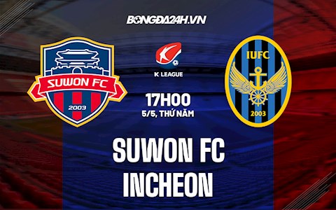 Nhận định,  Suwon FC vs Incheon 17h00 ngày 5/5 (VĐQG Hàn Quốc 2022)