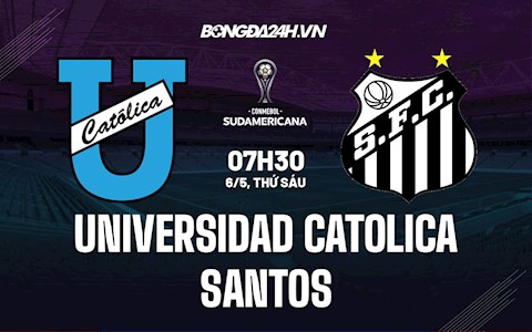 Nhận định Universidad Catolica vs Santos 7h30 ngày 6/5 (Copa Sudamericana 2022)