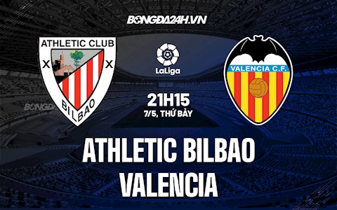 Nhận định, dự đoán Bilbao vs Valencia 21h15 ngày 7/5 (La Liga 2021/22)