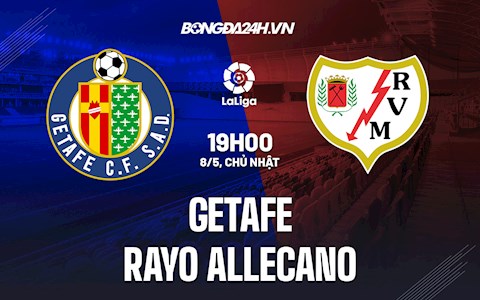 Nhận định,  Getafe vs Vallecano 19h00 ngày 8/5 (La Liga 2021/22)