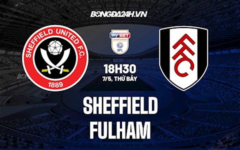 Nhận định bóng đá Sheffield vs Fulham 18h30 ngày 7/5 (Hạng Nhất Anh 2021/22)