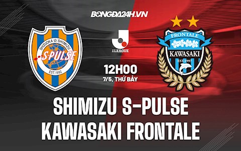 Nhận định Shimizu S-Pulse vs Kawasaki Frontale 12h00 ngày 7/5 (VĐQG Nhật Bản 2022)