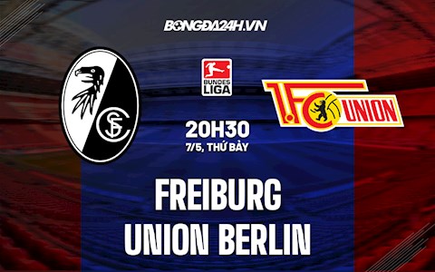 Nhận định Freiburg vs Union Berlin 20h30 ngày 7/5 (VĐQG Đức 2021/22)