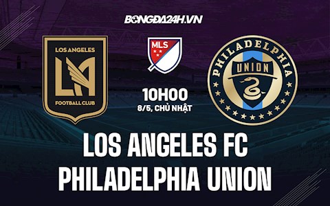 Nhận định Los Angeles FC vs Philadelphia Union 10h00 ngày 8/5 (Nhà Nghề Mỹ 2022)