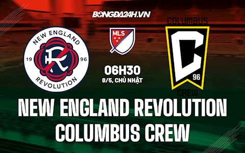 Nhận định New England Revolution vs Columbus Crew 6h30 ngày 8/5 (Nhà Nghề Mỹ 2022)
