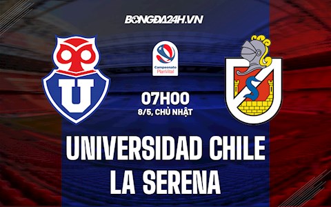 Nhận định Universidad Chile vs La Serena 7h00 ngày 8/5 (VĐQG Chile 2022)