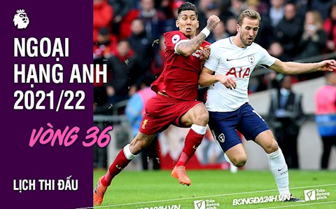 Lịch thi đấu vòng 36 Ngoại hạng Anh 2021/22: Liverpool vs Tottenham