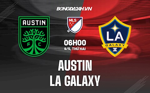 Nhận định Austin vs LA Galaxy 6h00 ngày 9/5 (Nhà Nghề Mỹ 2022)