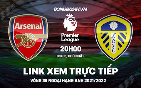 Link xem trực tiếp Arsenal vs Leeds bóng đá Ngoại Hạng Anh 2022 ở đâu ?