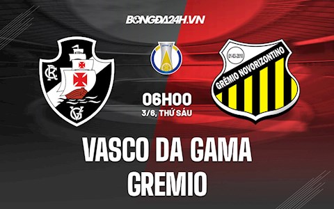 Nhận định Vasco da Gama vs Gremio 6h00 ngày 3/6 (Hạng 2 Brazil 2022)