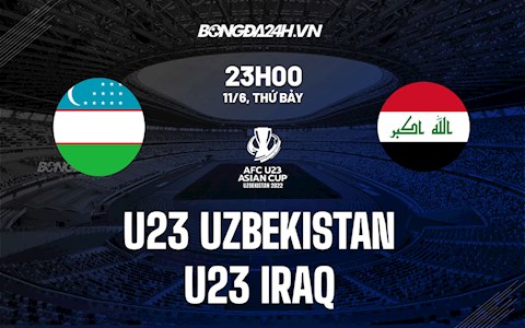 Nhận định bóng đá U23 Uzbekistan vs U23 Iraq 23h00 ngày 11/6 (VCK U23 châu Á 2022)