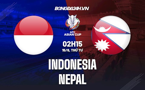 Nhận định bóng đá Indonesia vs Nepal 2h15 ngày 15/6 (Vòng loại Asian Cup 2023)