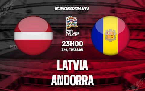 Nhận định Latvia vs Andorra 23h00 ngày 3/6 (UEFA Nations League 2022/23)