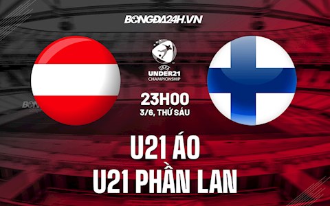 Nhận định U21 Áo vs U21 Phần Lan 23h00 ngày 3/6 (Vòng loại U21 Châu Âu 2023)